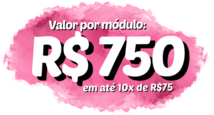 Valor por módulo: R$ 750 em até 10x de R$ 75
